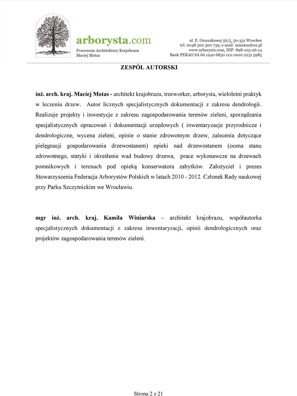 zieleni, opinie o stanie zdrowotnym drzew, zalecenia dotyczące pielęgnacji gospodarowania drzewostanem) opieki nad drzewostanem (ocena stanu zdrowotnego, statyki i określenie wad budowy drzewa, prace