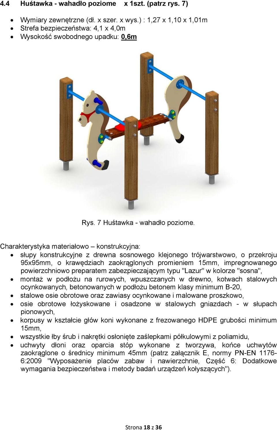 Charakterystyka materiałowo konstrukcyjna: słupy konstrukcyjne z drewna sosnowego klejonego trójwarstwowo, o przekroju 95x95mm, o krawędziach zaokrąglonych promieniem 15mm, impregnowanego