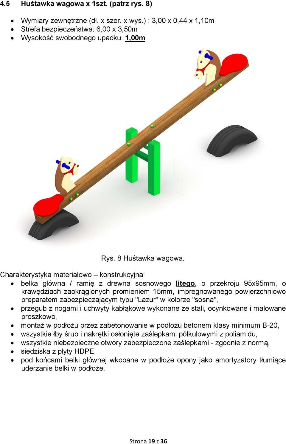 zabezpieczającym typu "Lazur" w kolorze "sosna", przegub z nogami i uchwyty kabłąkowe wykonane ze stali, ocynkowane i malowane proszkowo, montaż w podłożu przez zabetonowanie w podłożu betonem klasy