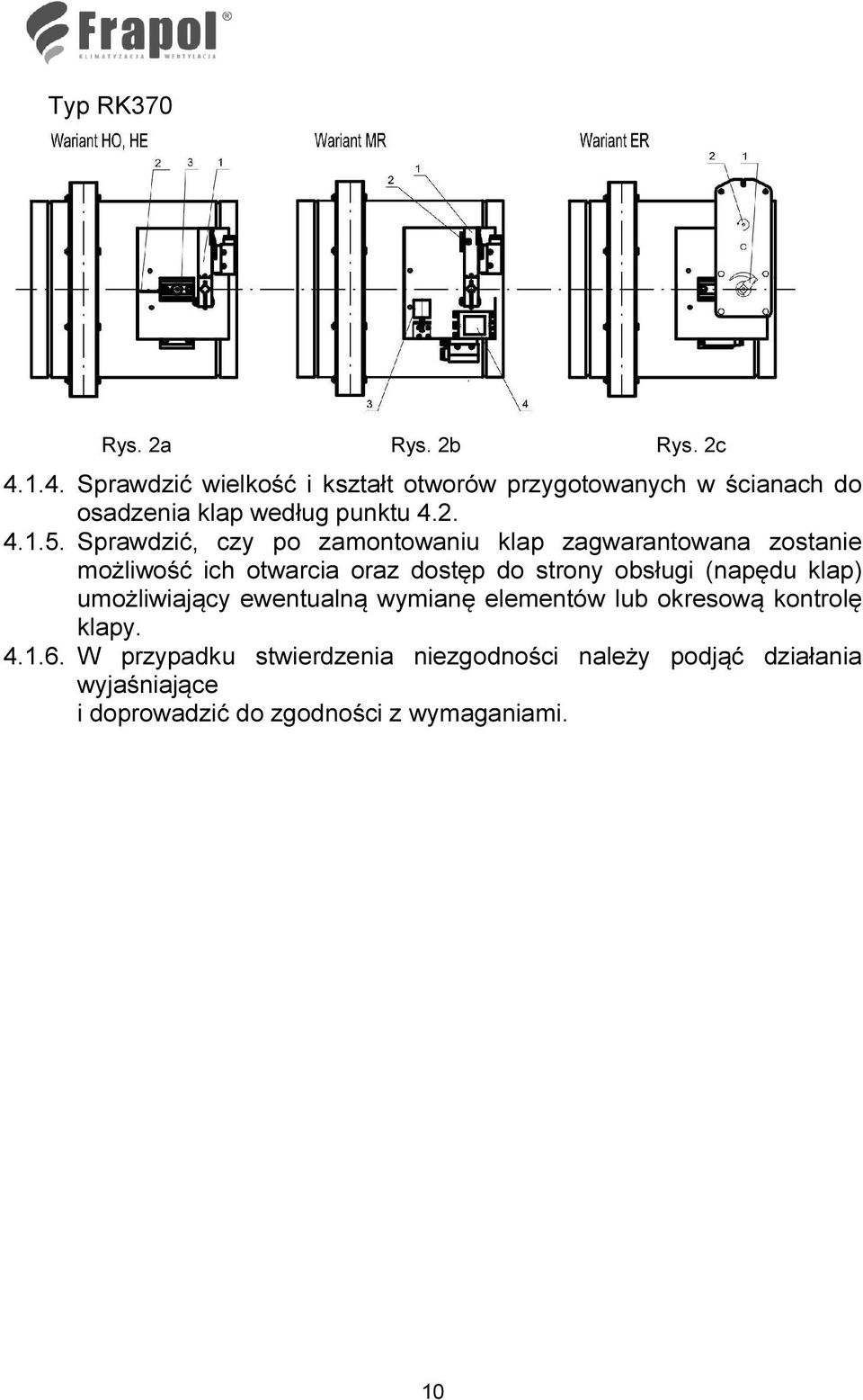Sprawdzić, czy po zamontowaniu klap zagwarantowana zostanie możliwość ich otwarcia oraz dostęp do strony obsługi