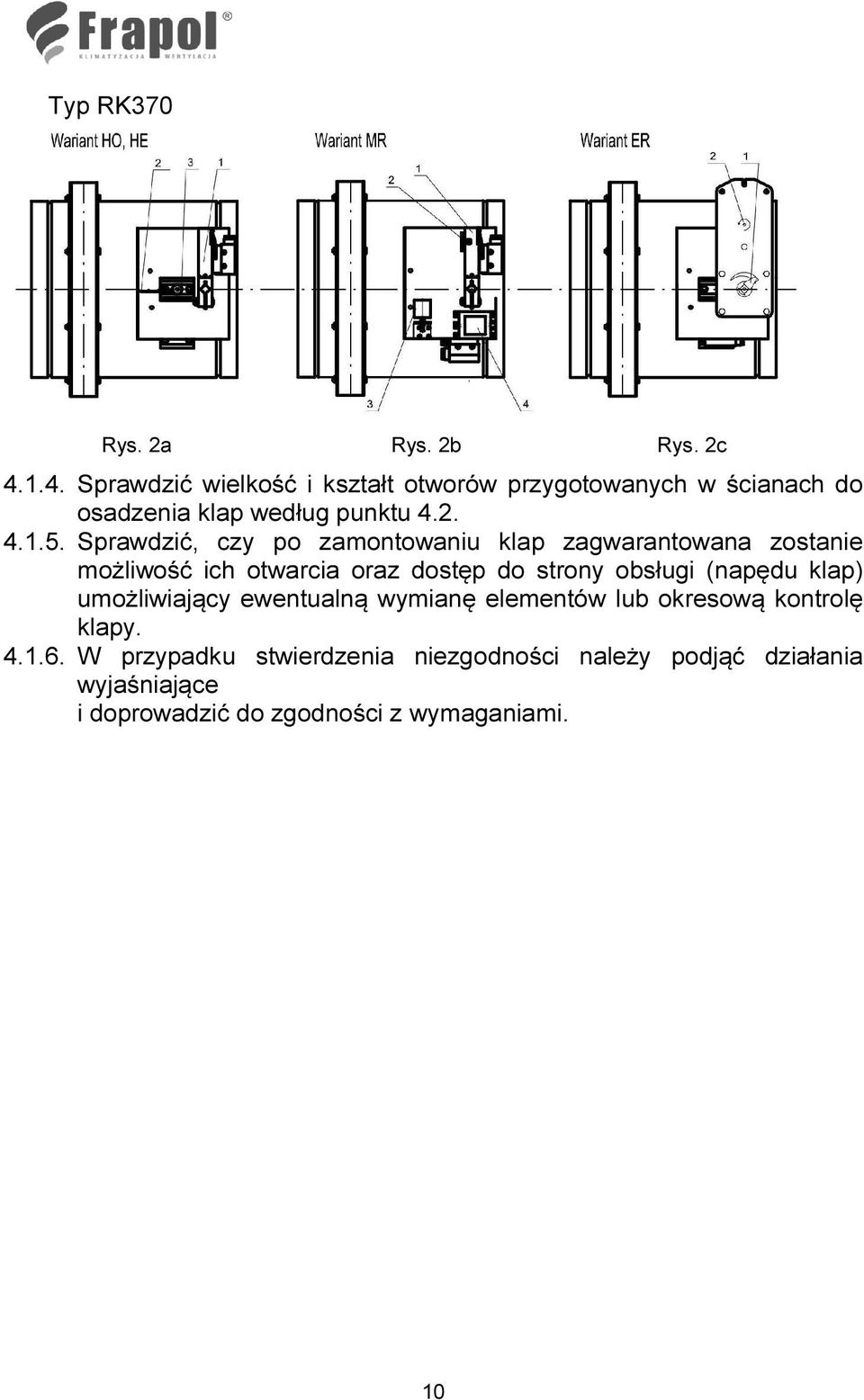 Sprawdzić, czy po zamontowaniu klap zagwarantowana zostanie możliwość ich otwarcia oraz dostęp do strony obsługi