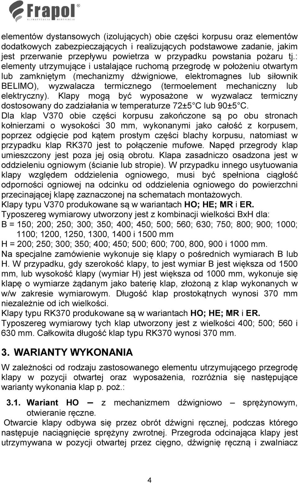 : elementy utrzymujące i ustalające ruchomą przegrodę w położeniu otwartym lub zamkniętym (mechanizmy dźwigniowe, elektromagnes lub siłownik BELIMO), wyzwalacza termicznego (termoelement mechaniczny