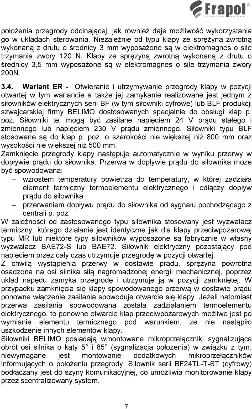 Klapy ze sprężyną zwrotną wykonaną z drutu o średnicy 3,5 mm wyposażone są w elektromagnes o sile trzymania zwory 200N. 3.4.