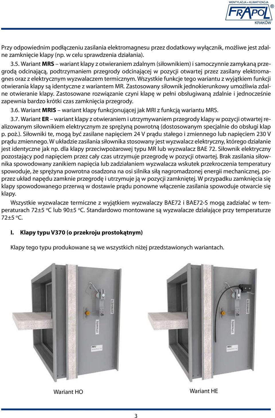 elektrycznym wyzwalaczem termicznym. Wszystkie funkcje tego wariantu z wyjątkiem funkcji otwierania klapy są identyczne z wariantem MR.