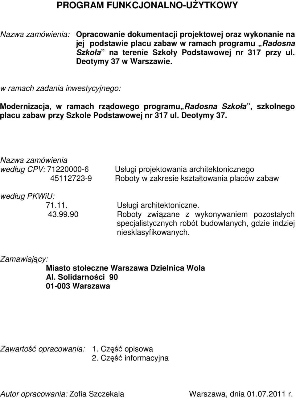 11. Usługi architektoniczne. 43.99.90 Roboty związane z wykonywaniem pozostałych specjalistycznych robót budowlanych, gdzie indziej niesklasyfikowanych.