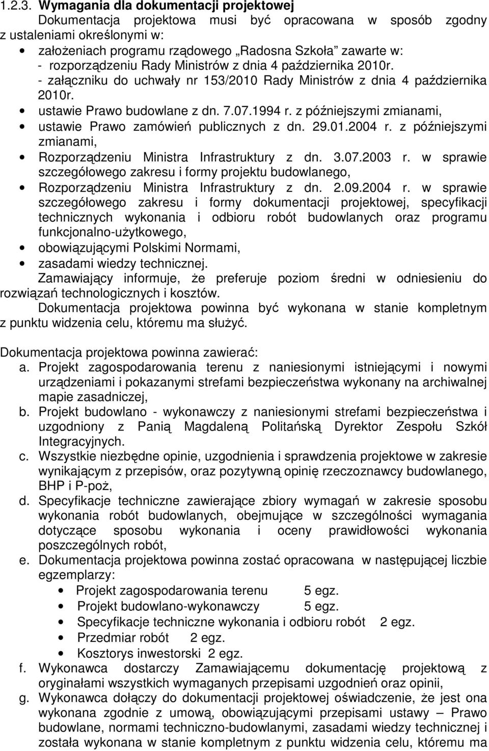 rozporządzeniu Rady Ministrów z dnia 4 października 2010r. - załączniku do uchwały nr 153/2010 Rady Ministrów z dnia 4 października 2010r. ustawie Prawo budowlane z dn. 7.07.1994 r.