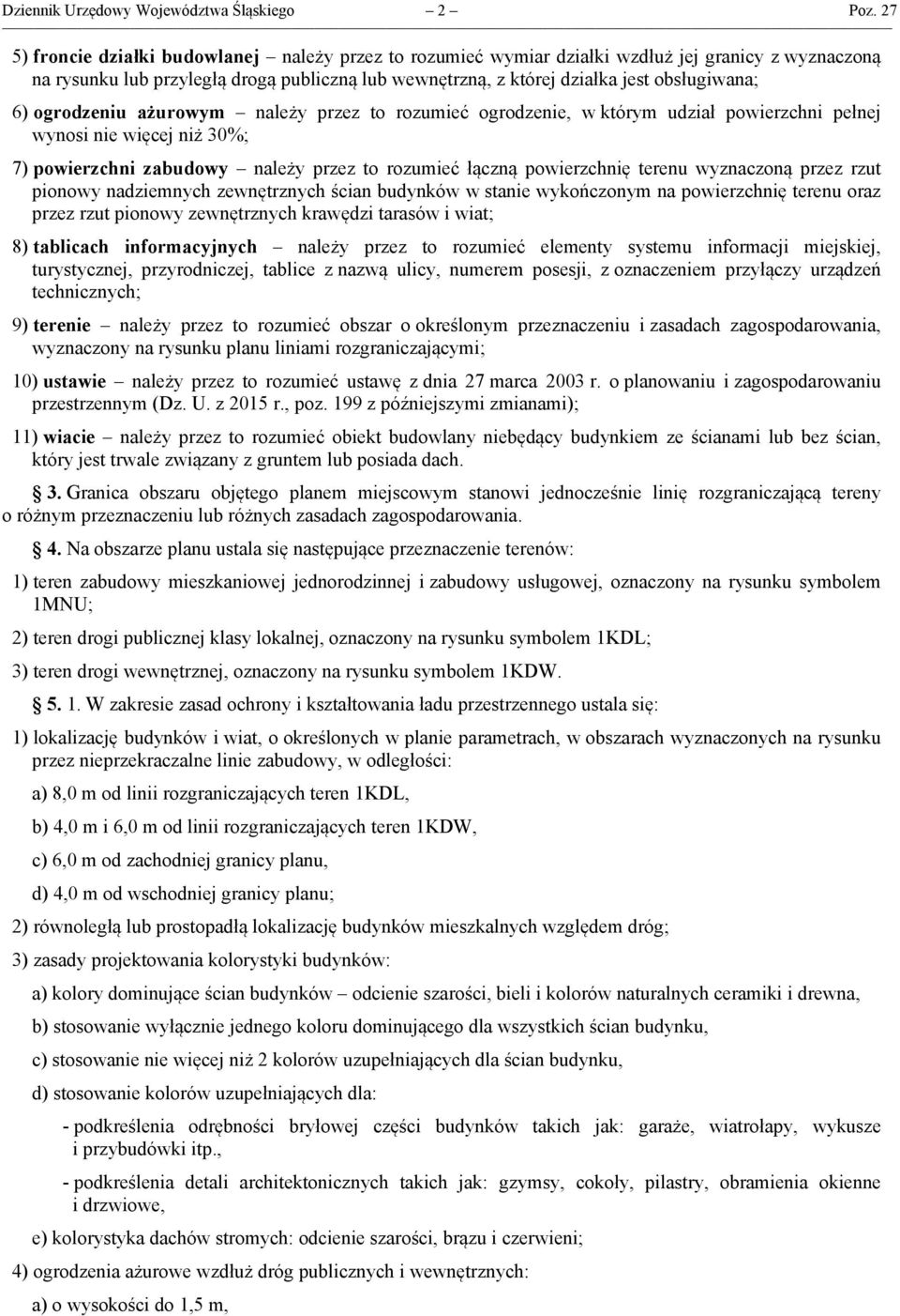ogrodzeniu ażurowym należy przez to rozumieć ogrodzenie, w którym udział powierzchni pełnej wynosi nie więcej niż 30%; 7) powierzchni zabudowy należy przez to rozumieć łączną powierzchnię terenu