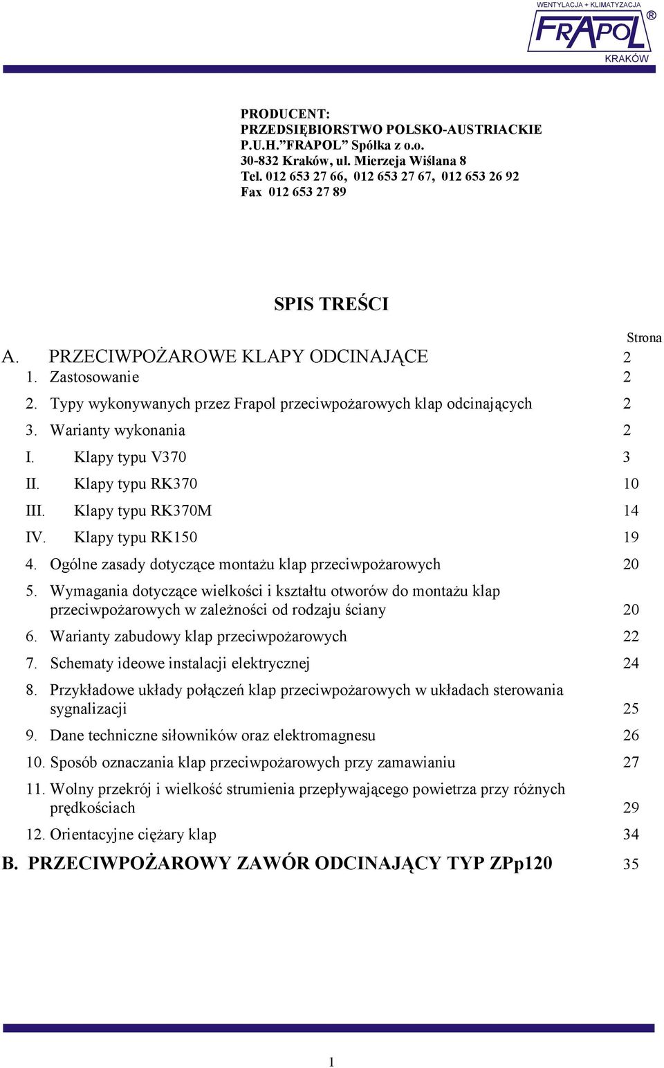 Typy wykonywanych przez Frapol przeciwpoŝarowych klap odcinających 2 3. Warianty wykonania 2 I. Klapy typu V370 3 II. Klapy typu RK370 10 III. Klapy typu RK370M 14 IV. Klapy typu RK150 19 4.