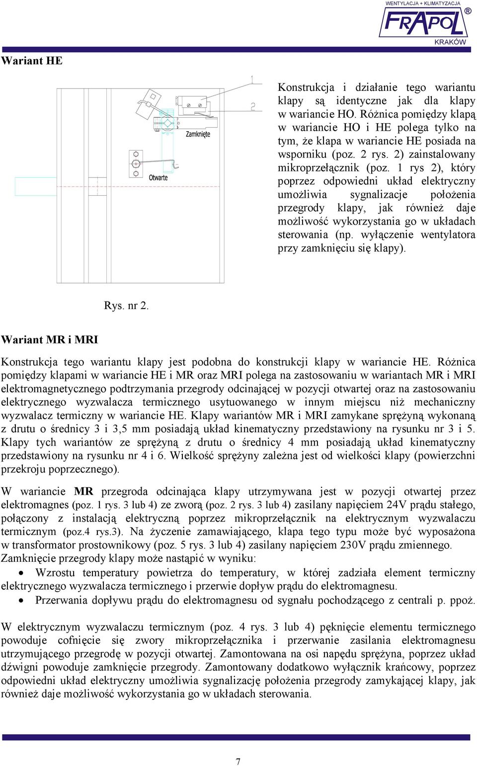 1 rys 2), który poprzez odpowiedni układ elektryczny umoŝliwia sygnalizacje połoŝenia przegrody klapy, jak równieŝ daje moŝliwość wykorzystania go w układach sterowania (np.