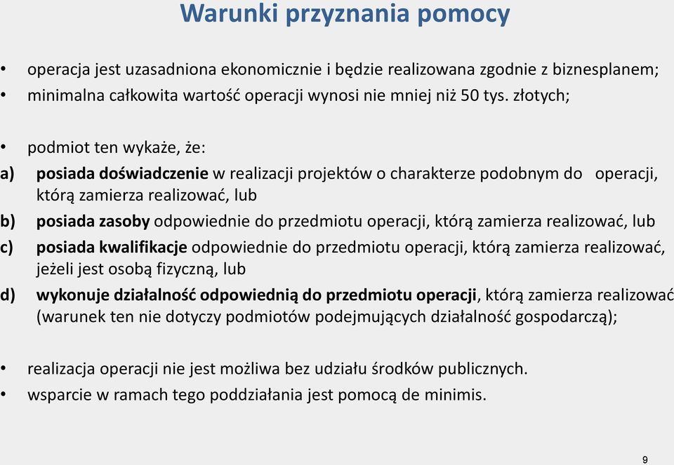 operacji, którą zamierza realizować, lub c) posiada kwalifikacje odpowiednie do przedmiotu operacji, którą zamierza realizować, jeżeli jest osobą fizyczną, lub d) wykonuje działalność odpowiednią do
