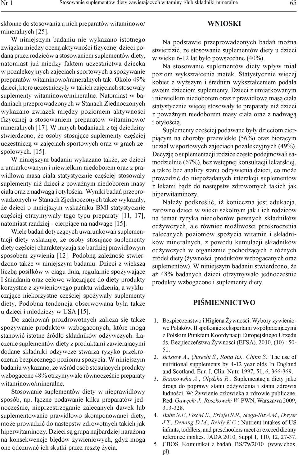pozalekcyjnych zajęciach sportowych a spożywanie preparatów witaminowo/mineralnych tak. Około 49% dzieci, które uczestniczyły w takich zajęciach stosowały suplementy witaminowo/mineralne.
