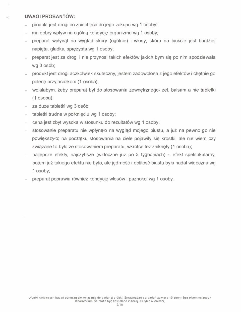polecę przyjaciółkom (1 osoba); wolalabym, żeby preparat był do stosowania zewnętrznego- żel, balsam a tabletki (1 osoba); za duże tabletki wg 3 osób; tabletki trudne w połknięciu ; cena jest zbyt