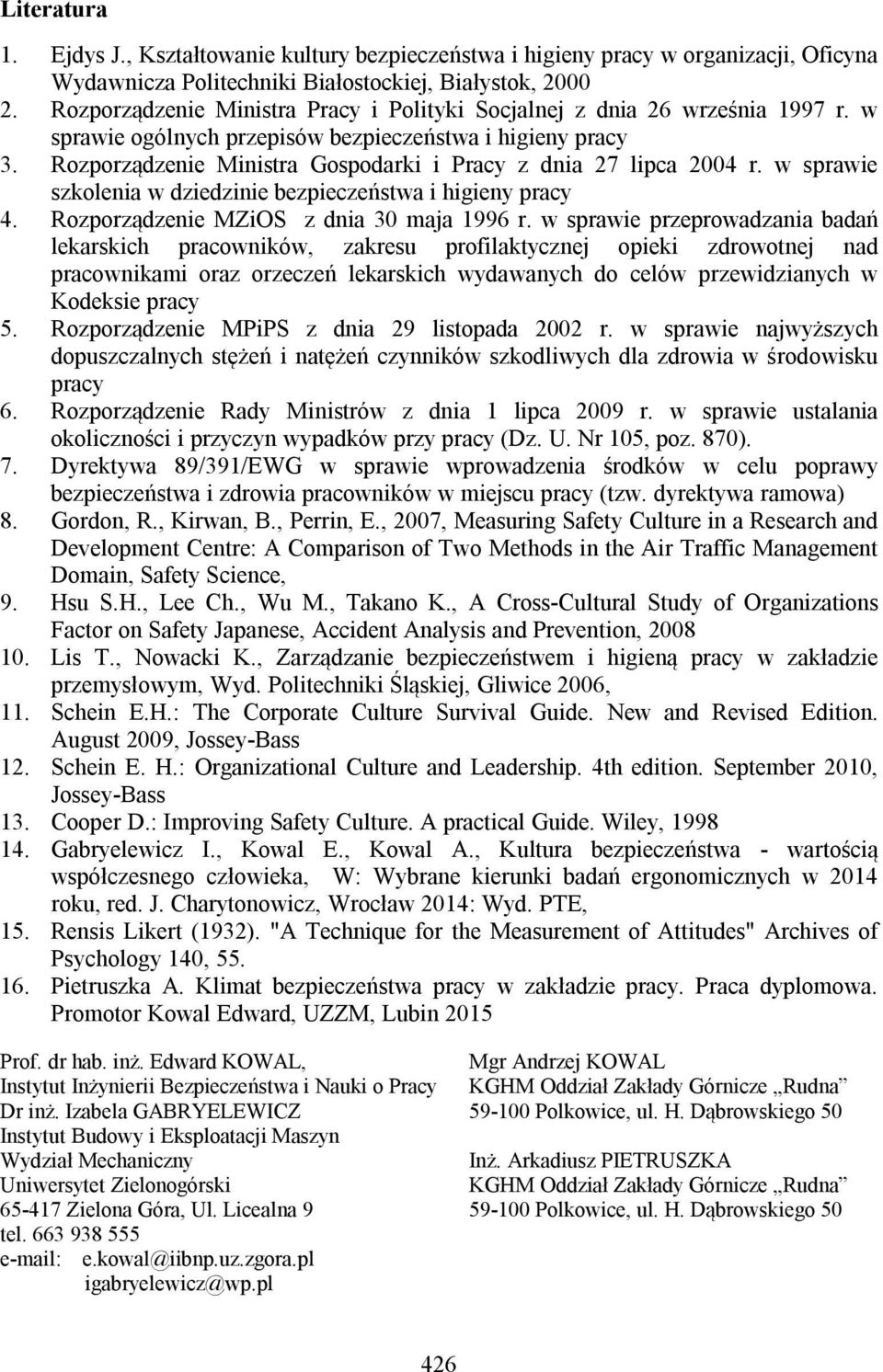 Rozporządzenie Ministra Gospodarki i Pracy z dnia 27 lipca 2004 r. w sprawie szkolenia w dziedzinie bezpieczeństwa i higieny pracy 4. Rozporządzenie MZiOS z dnia 30 maja 1996 r.