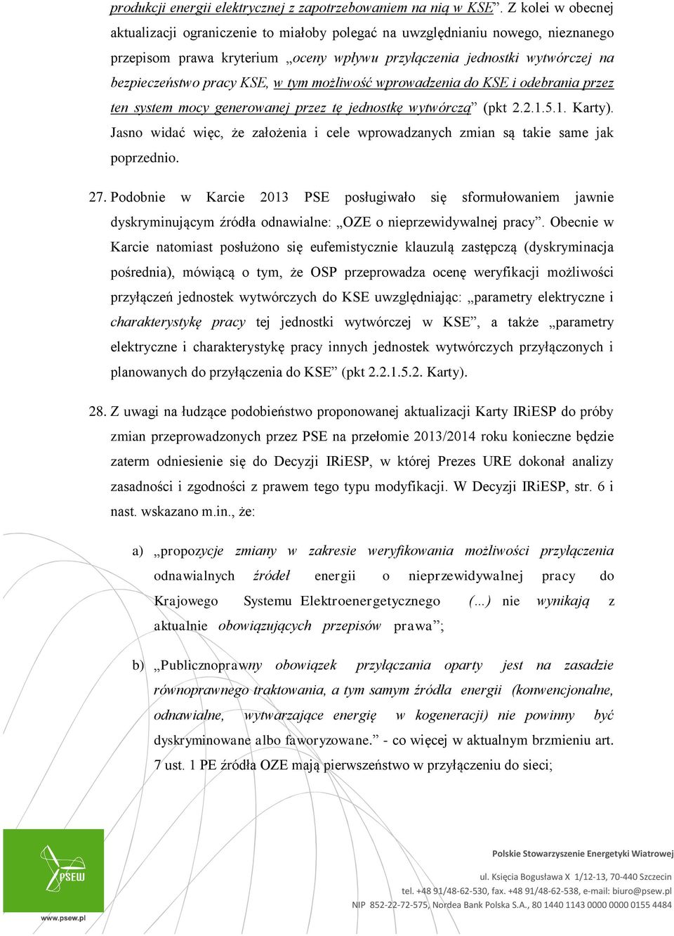 KSE, w tym możliwość wprowadzenia do KSE i odebrania przez ten system mocy generowanej przez tę jednostkę wytwórczą (pkt 2.2.1.5.1. Karty).