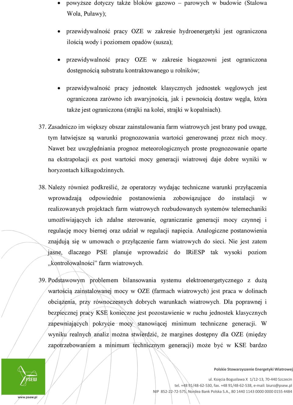 zarówno ich awaryjnością, jak i pewnością dostaw węgla, która także jest ograniczona (strajki na kolei, strajki w kopalniach). 37.