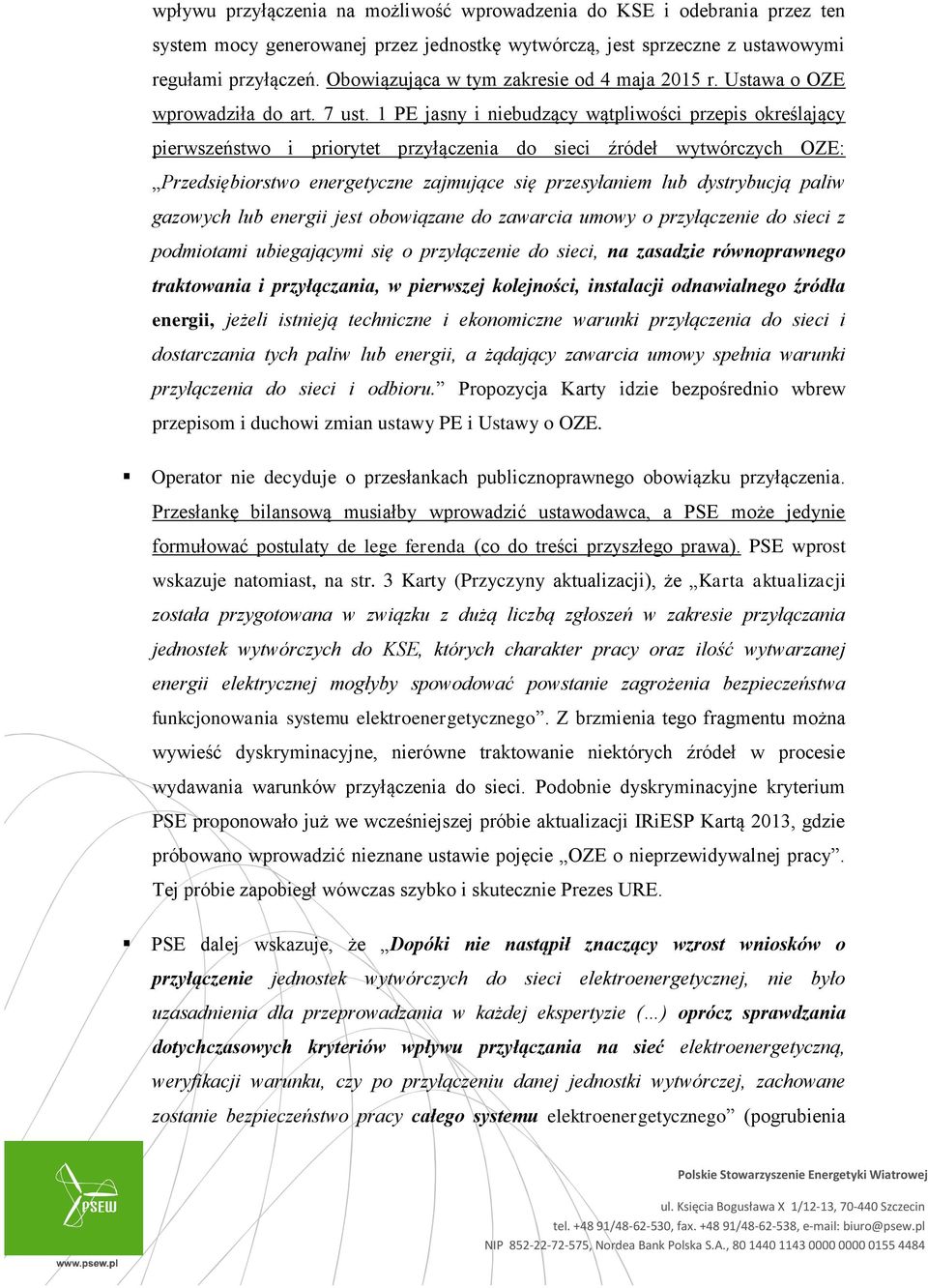 1 PE jasny i niebudzący wątpliwości przepis określający pierwszeństwo i priorytet przyłączenia do sieci źródeł wytwórczych OZE: Przedsiębiorstwo energetyczne zajmujące się przesyłaniem lub