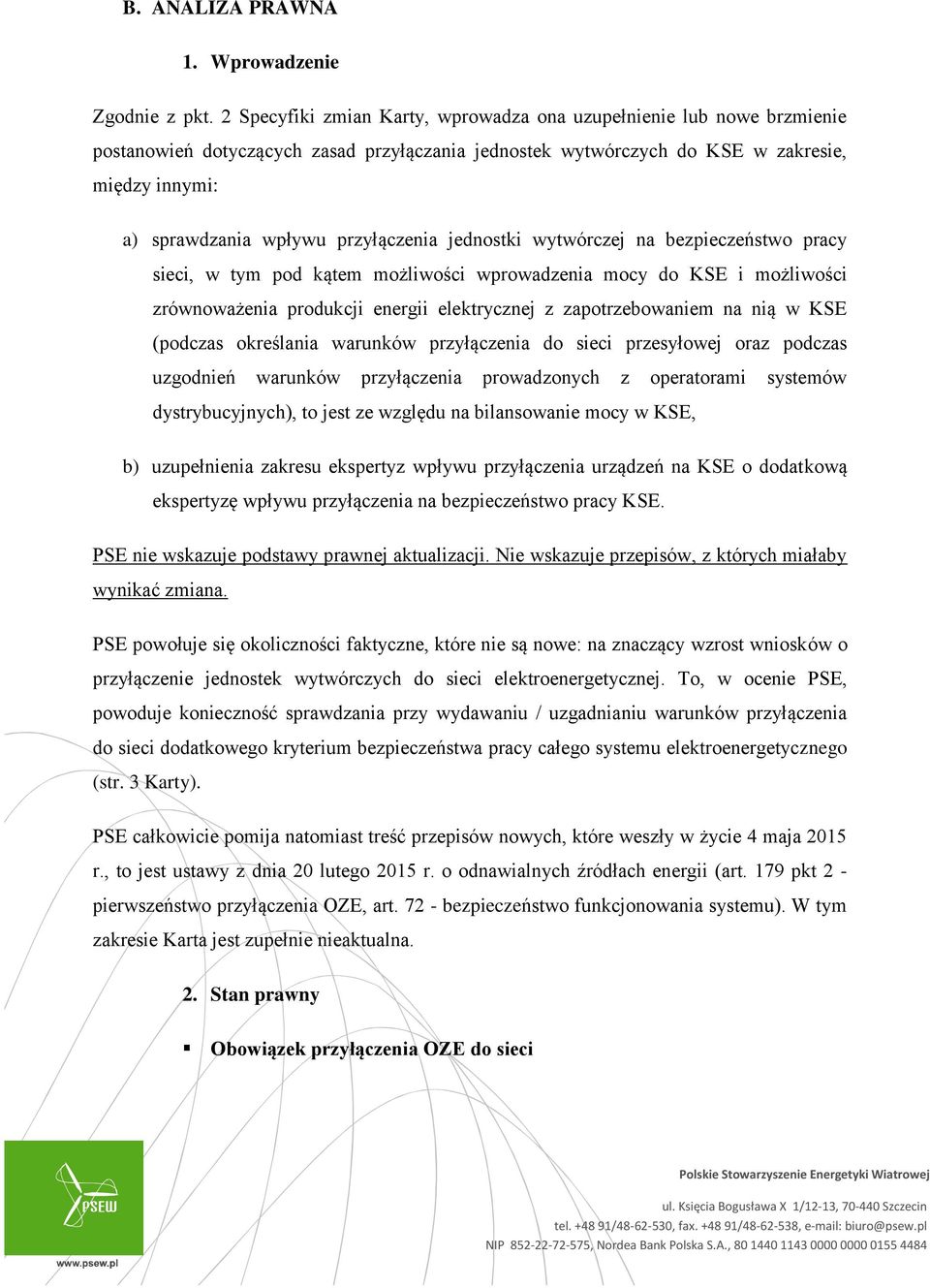 przyłączenia jednostki wytwórczej na bezpieczeństwo pracy sieci, w tym pod kątem możliwości wprowadzenia mocy do KSE i możliwości zrównoważenia produkcji energii elektrycznej z zapotrzebowaniem na