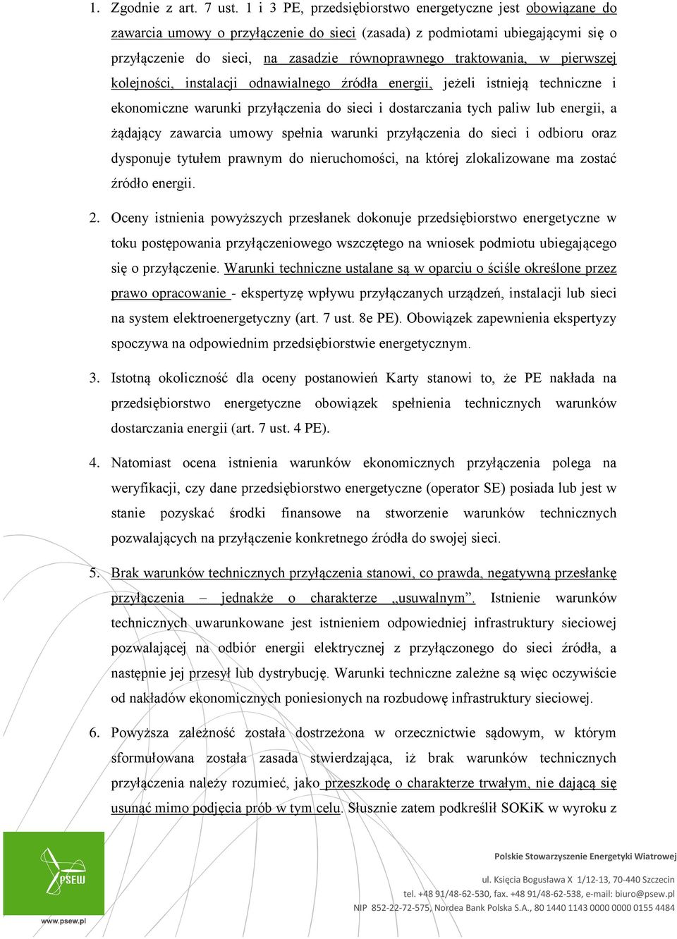 traktowania, w pierwszej kolejności, instalacji odnawialnego źródła energii, jeżeli istnieją techniczne i ekonomiczne warunki przyłączenia do sieci i dostarczania tych paliw lub energii, a żądający
