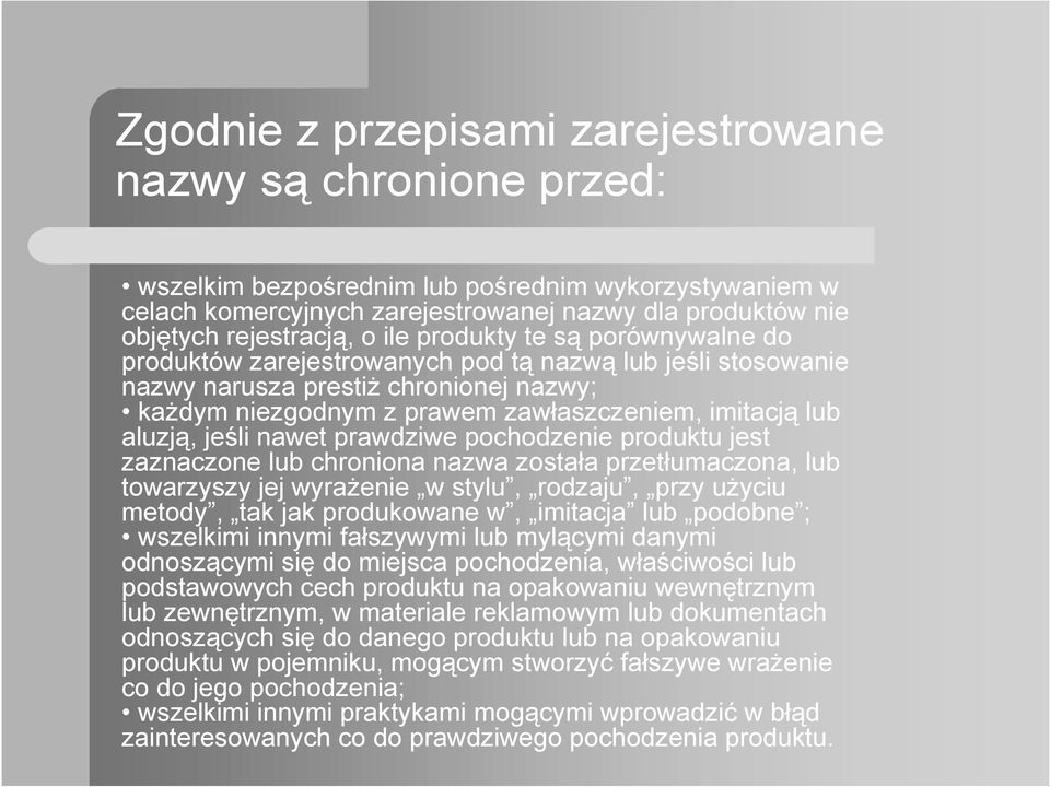 aluzją, jeśli nawet prawdziwe pochodzenie produktu jest zaznaczone lub chroniona nazwa została przetłumaczona, lub towarzyszy jej wyrażenie w stylu, rodzaju, przy użyciu metody, tak jak produkowane