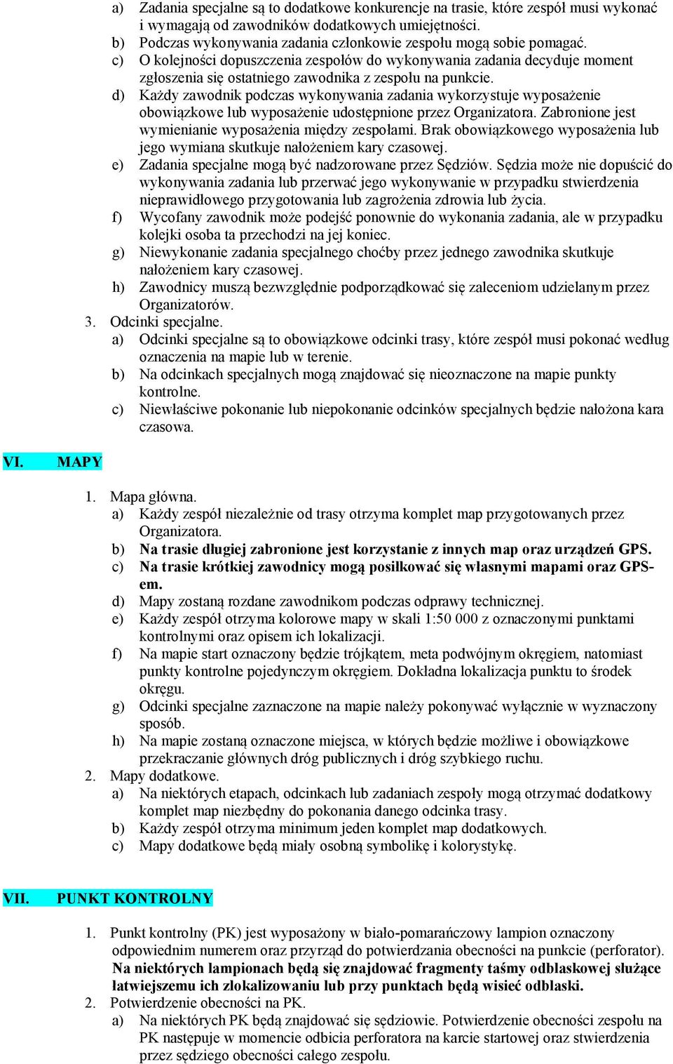 c) O kolejności dopuszczenia zespołów do wykonywania zadania decyduje moment zgłoszenia się ostatniego zawodnika z zespołu na punkcie.