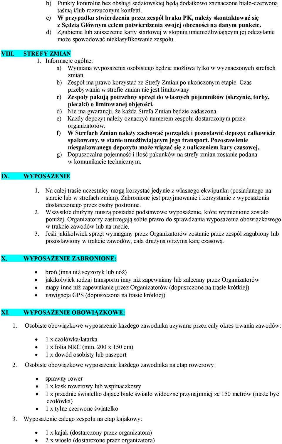 d) Zgubienie lub zniszczenie karty startowej w stopniu uniemożliwiającym jej odczytanie może spowodować nieklasyfikowanie zespołu. VIII. IX. STREFY ZMIAN 1.