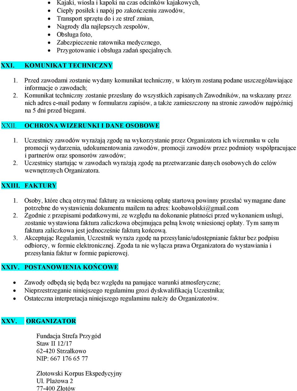 Przed zawodami zostanie wydany komunikat techniczny, w którym zostaną podane uszczegóławiające informacje o zawodach; 2.