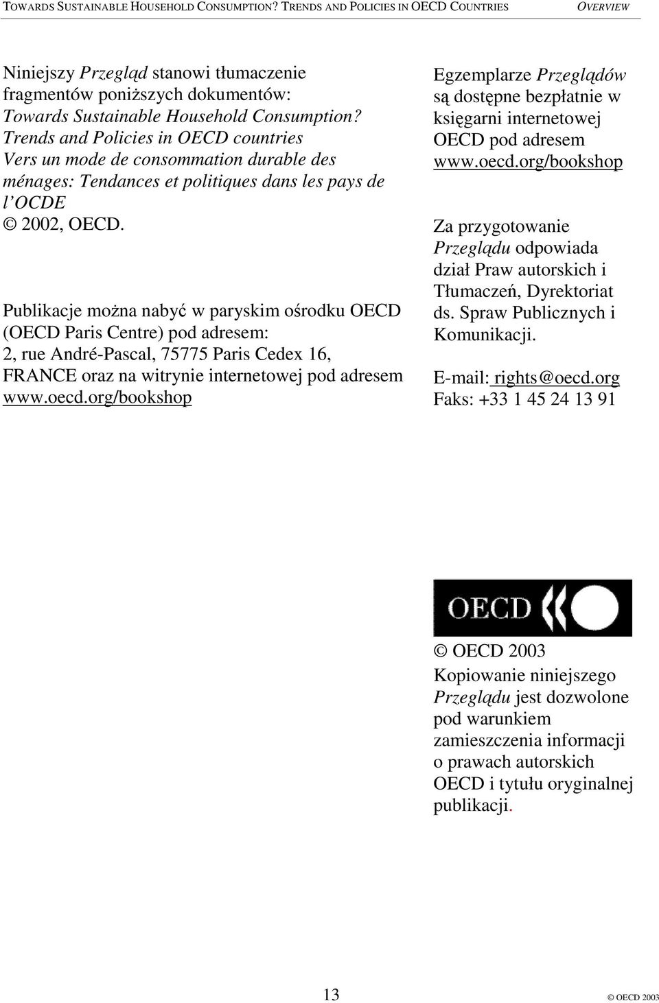 Publikacje mona naby w paryskim orodku OECD (OECD Paris Centre) pod adresem: 2, rue André-Pascal, 75775 Paris Cedex 16, FRANCE oraz na witrynie internetowej pod adresem www.oecd.