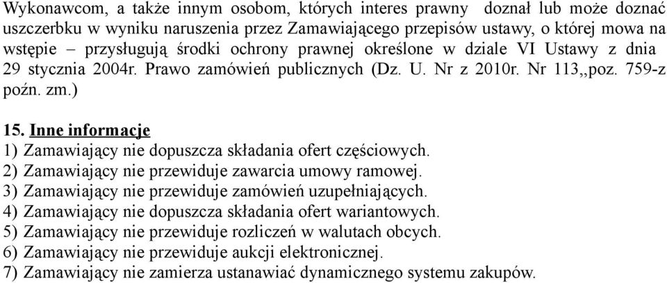 Inne informacje ) Zamawiający nie dopuszcza składania ofert częściowych. ) Zamawiający nie przewiduje zawarcia umowy ramowej. 3) Zamawiający nie przewiduje zamówień uzupełniających.