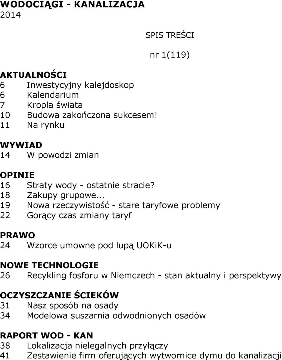 .. 19 Nowa rzeczywistość - stare taryfowe problemy 22 Gorący czas zmiany taryf 24 Wzorce umowne pod lupą UOKiK-u NOWE TECHNOLOGIE 26