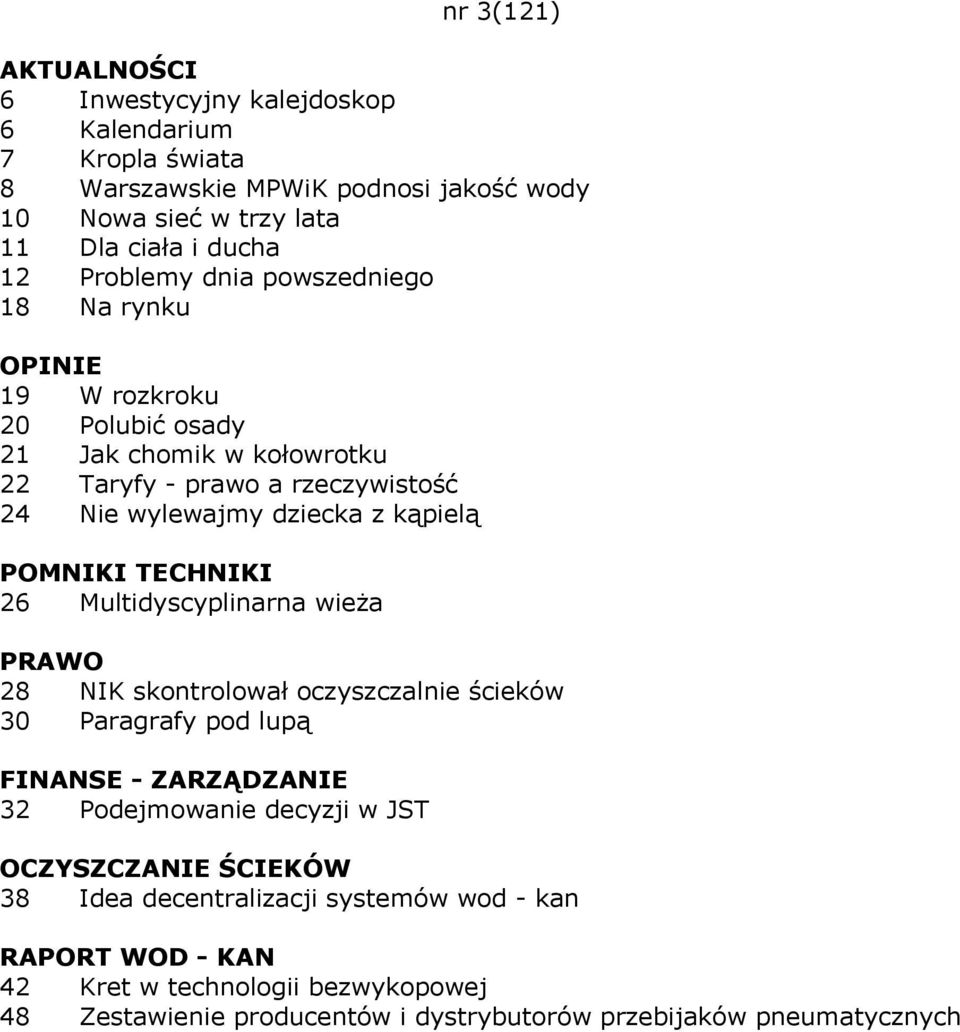 TECHNIKI 26 Multidyscyplinarna wieża 28 NIK skontrolował oczyszczalnie ścieków 30 Paragrafy pod lupą FINANSE - ZARZĄDZANIE 32 Podejmowanie decyzji