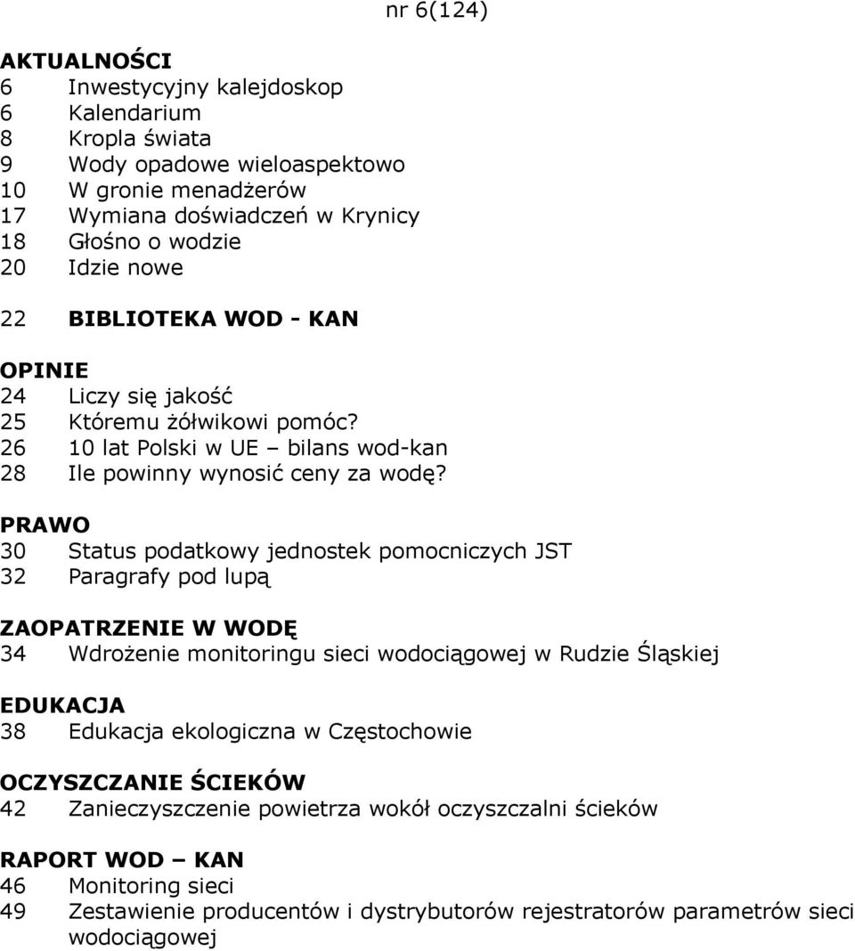 30 Status podatkowy jednostek pomocniczych JST 32 Paragrafy pod lupą ZAOPATRZENIE W WODĘ 34 Wdrożenie monitoringu sieci wodociągowej w Rudzie Śląskiej EDUKACJA 38