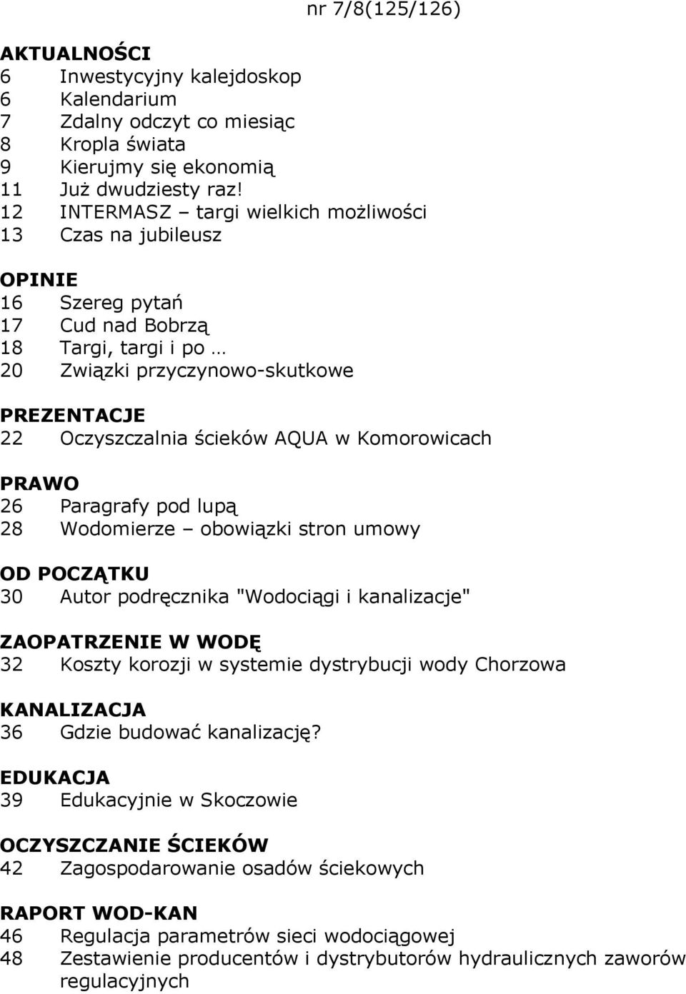 w Komorowicach 26 Paragrafy pod lupą 28 Wodomierze obowiązki stron umowy OD POCZĄTKU 30 Autor podręcznika "Wodociągi i kanalizacje" ZAOPATRZENIE W WODĘ 32 Koszty korozji w systemie