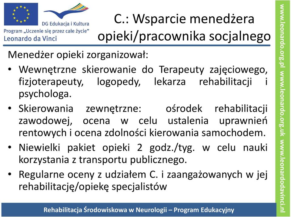 Skierowania zewnętrzne: ośrodek rehabilitacji zawodowej, ocena w celu ustalenia uprawnień rentowych i ocena zdolności