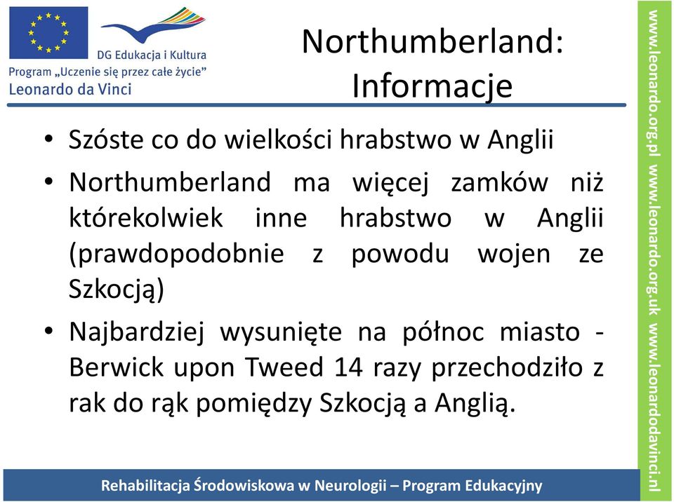 (prawdopodobnie z powodu wojen ze Szkocją) Najbardziej wysunięte na północ