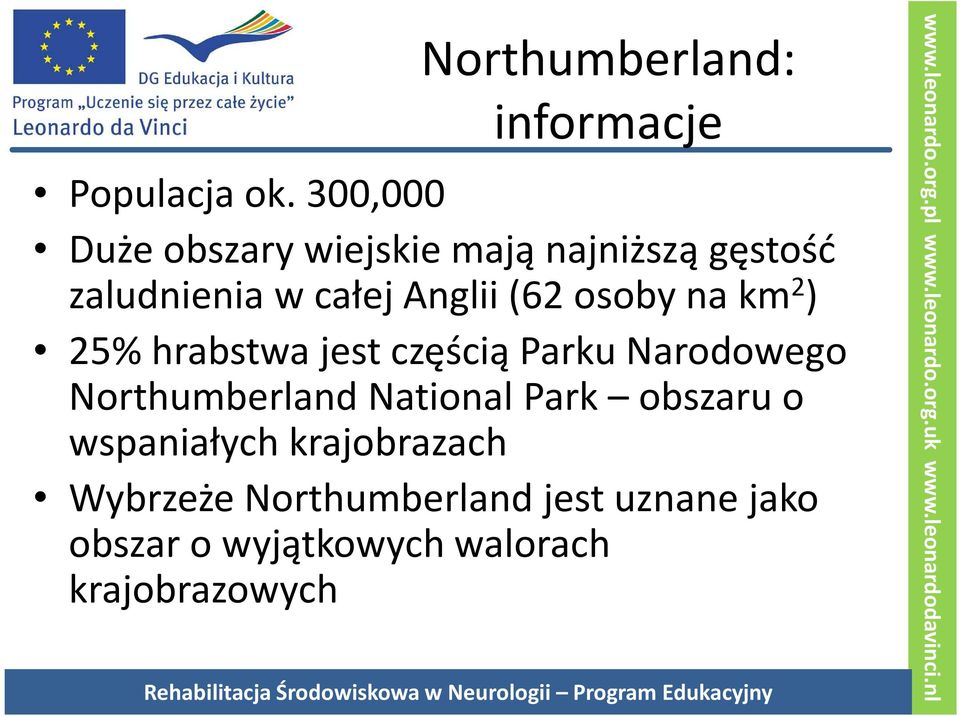 osoby na km 2 ) 25% hrabstwa jest częścią Parku Narodowego Northumberland National