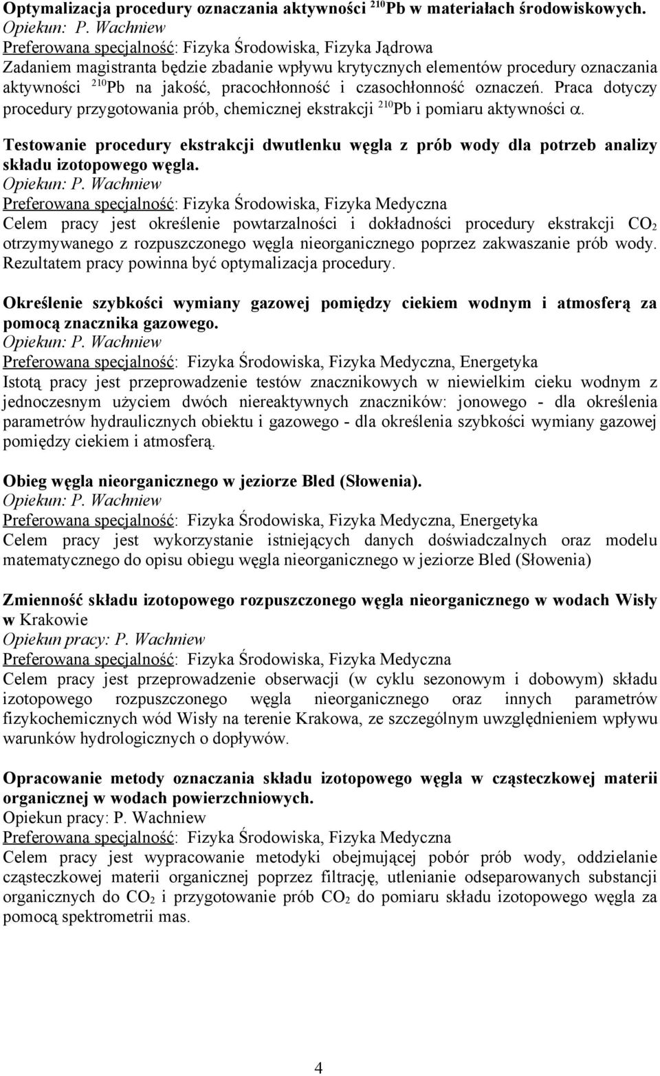 czasochłonność oznaczeń. Praca dotyczy procedury przygotowania prób, chemicznej ekstrakcji 210 Pb i pomiaru aktywności.