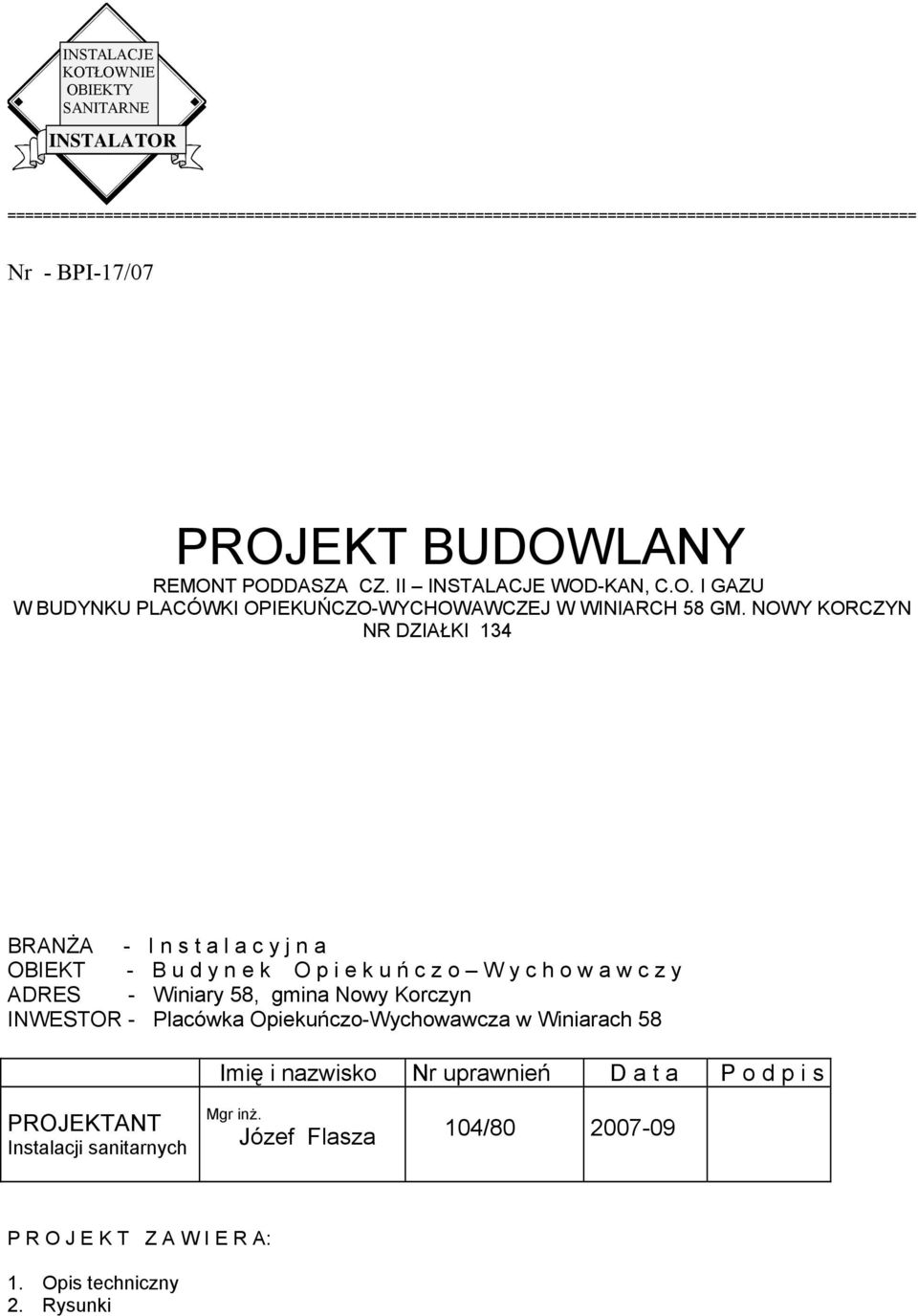 NOWY KORCZYN NR DZIAŁKI 134 BRANŻA - I n s t a l a c y j n a OBIEKT - B u d y n e k O p i e k u ń c z o W y c h o w a w c z y ADRES - Winiary 58, gmina Nowy Korczyn INWESTOR -