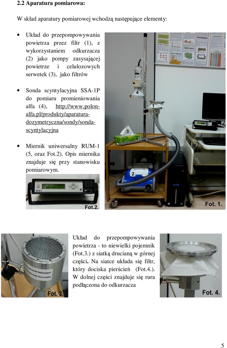 pl/produkty/aparaturadozymetryczna/sondy/sondascyntylacyjna Miernik uniwersalny RUM-1 (5, oraz Fot.2). Opis miernika znajduje się przy stanowisku pomiarowym.