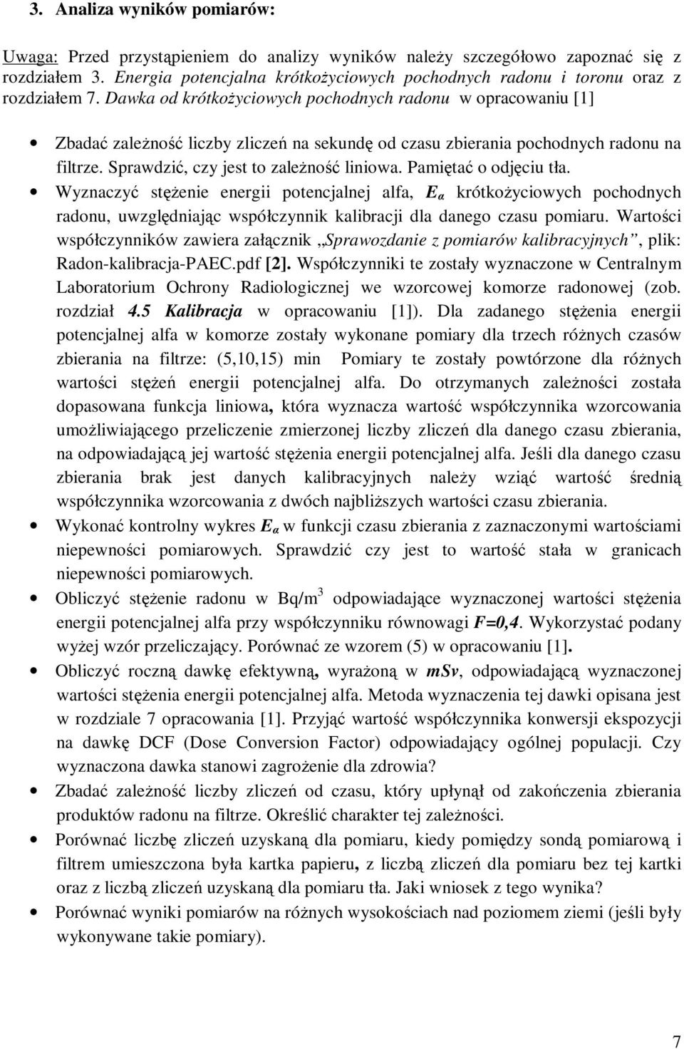 Dawka od krótkożyciowych pochodnych radonu w opracowaniu [1] Zbadać zależność liczby zliczeń na sekundę od czasu zbierania pochodnych radonu na filtrze. Sprawdzić, czy jest to zależność liniowa.