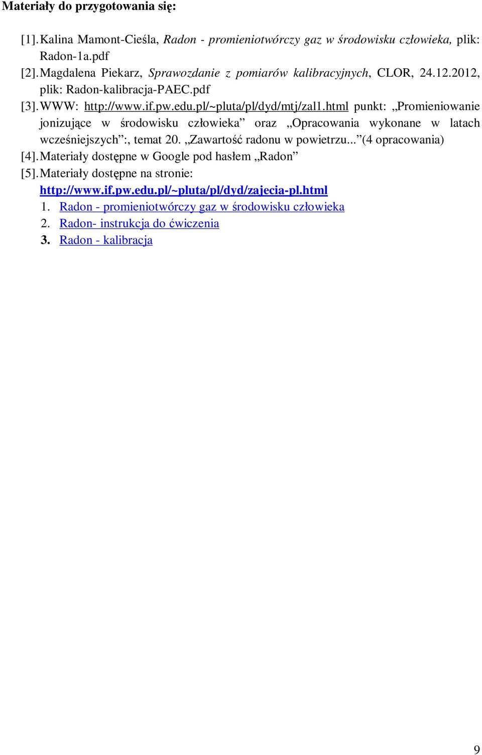 html punkt: Promieniowanie jonizujące w środowisku człowieka oraz Opracowania wykonane w latach wcześniejszych :, temat 20. Zawartość radonu w powietrzu... (4 opracowania) [4].