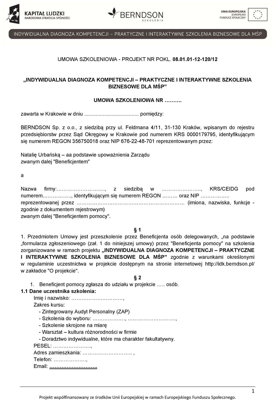 Feldmana 4/11, 31-130 Kraków, wpisanym do rejestru przedsiębiorstw przez Sąd Okręgowy w Krakowie pod numerem KRS 0000179795, identyfikującym się numerem REGON 356750018 oraz NIP 676-22-48-701