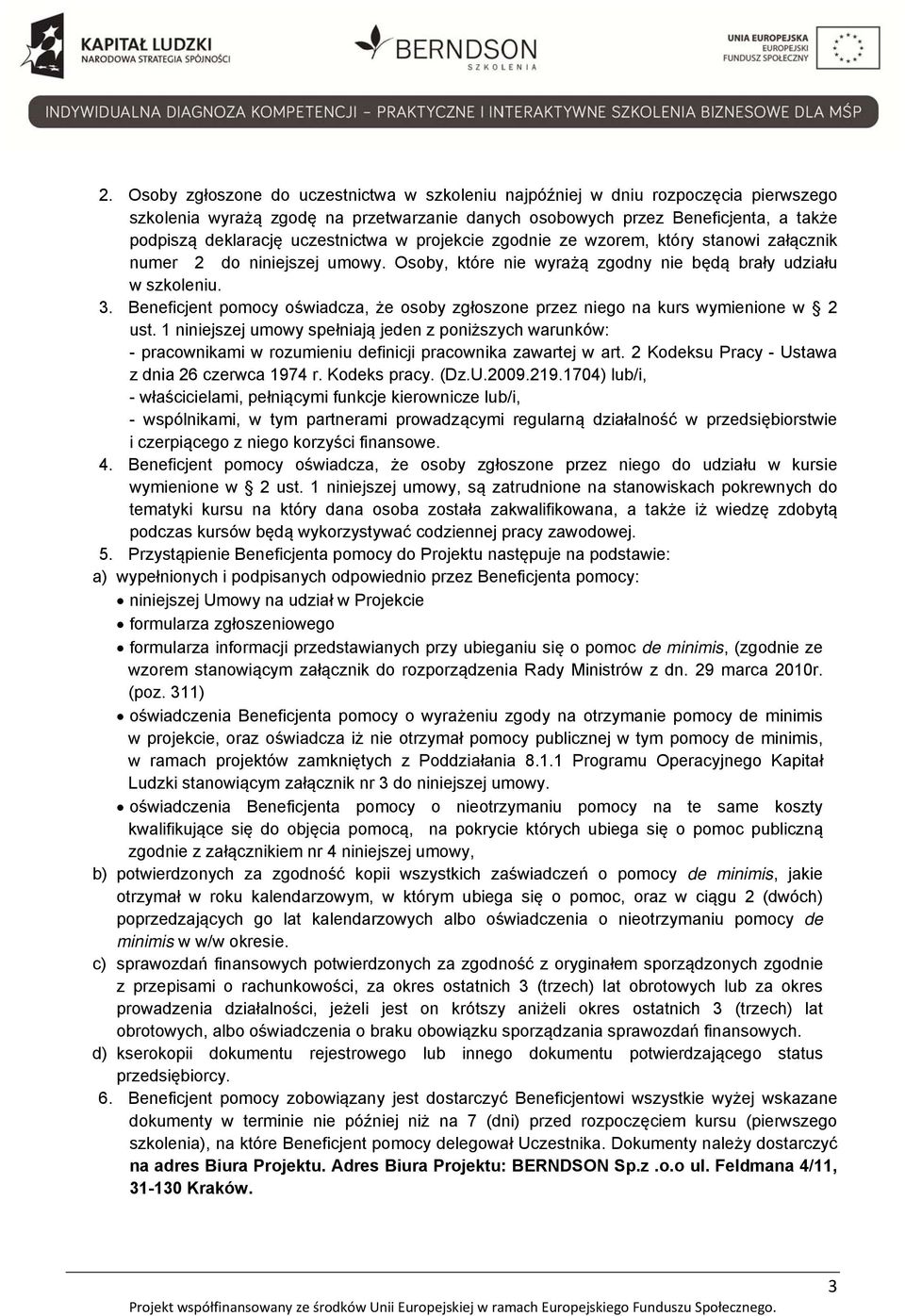 Beneficjent pomocy oświadcza, że osoby zgłoszone przez niego na kurs wymienione w 2 ust.