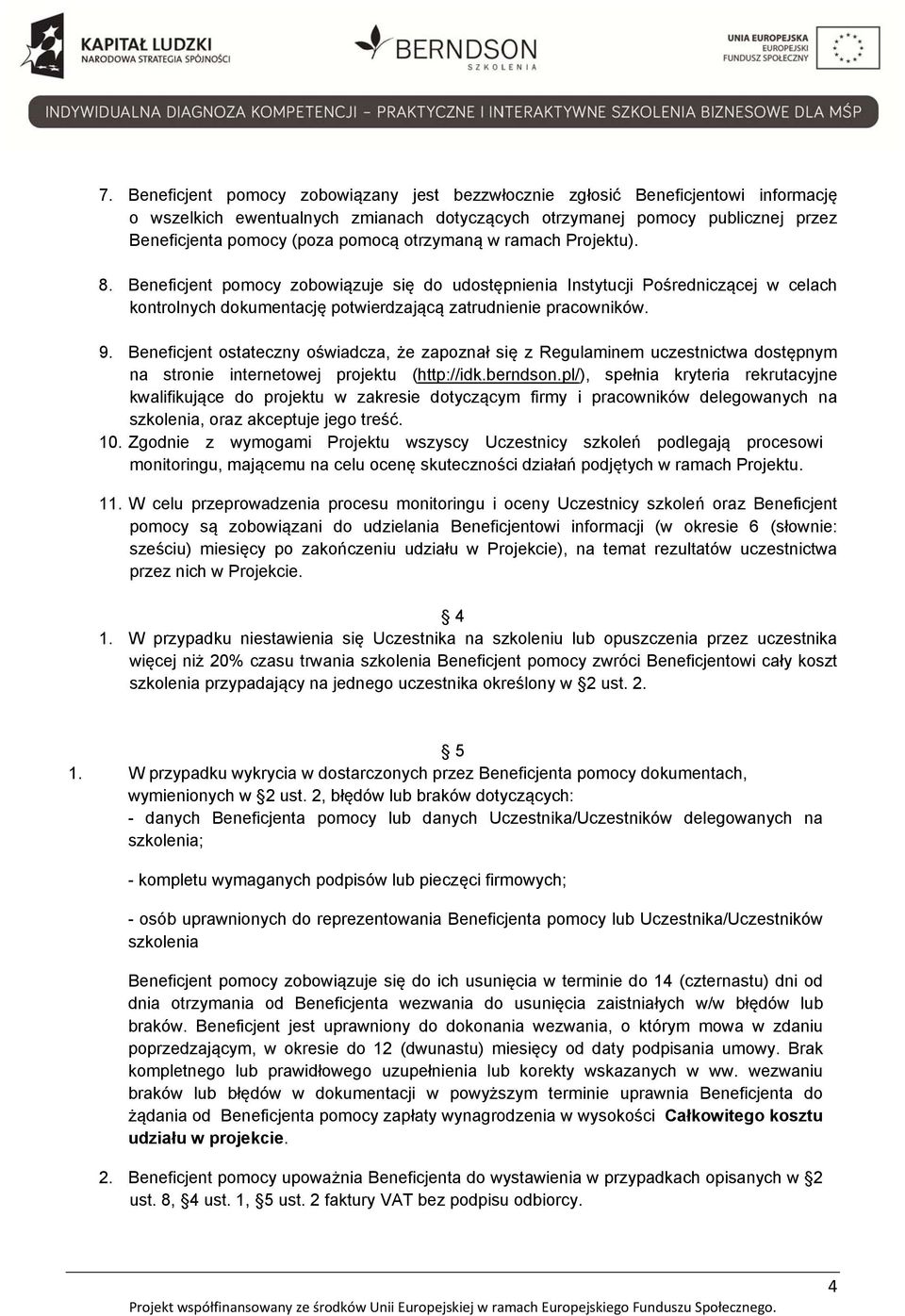 Beneficjent ostateczny oświadcza, że zapoznał się z Regulaminem uczestnictwa dostępnym na stronie internetowej projektu (http://idk.berndson.