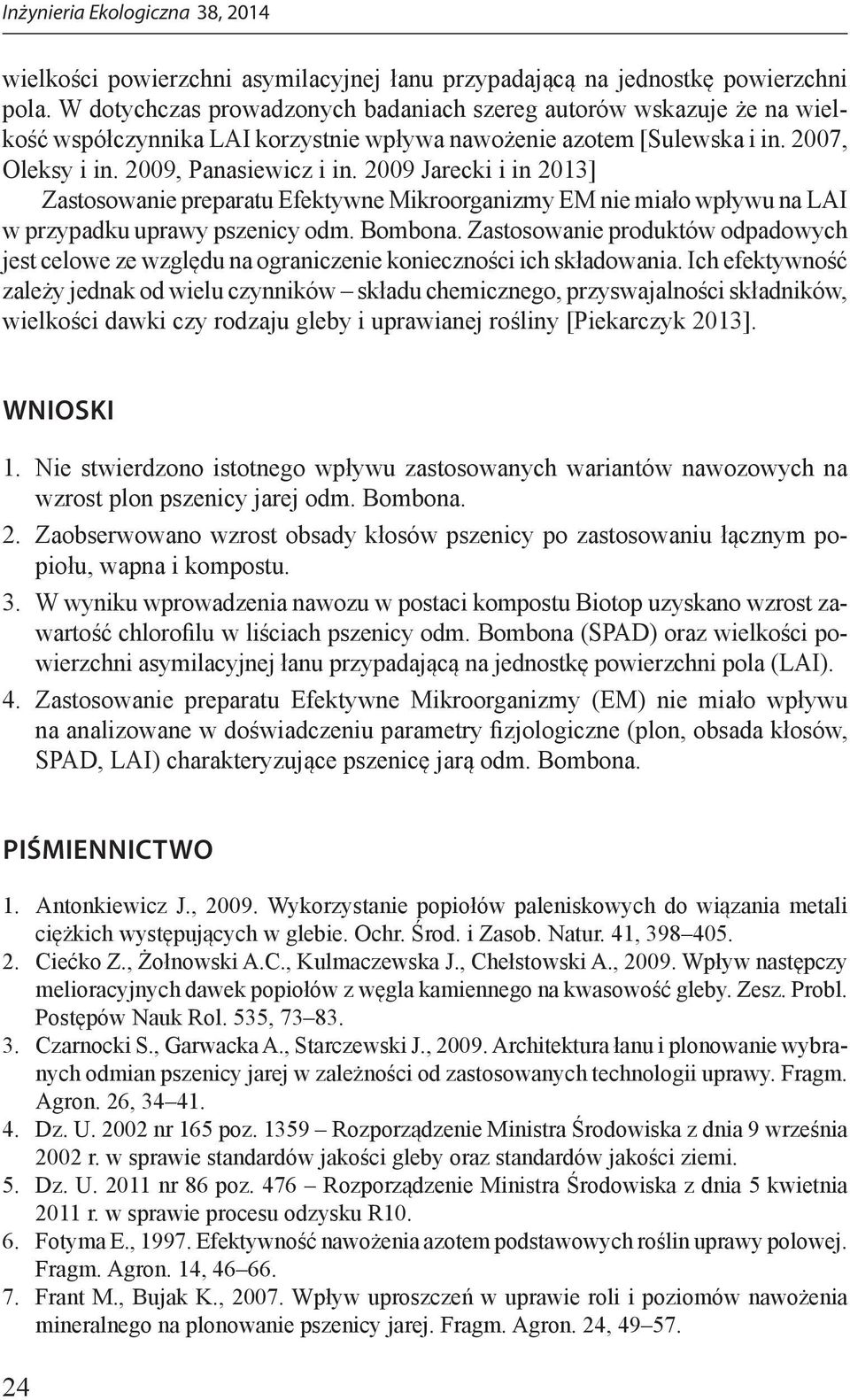 2009 Jarecki i in 2013] Zastosowanie preparatu Efektywne Mikroorganizmy EM nie miało wpływu na LAI w przypadku uprawy pszenicy odm. Bombona.