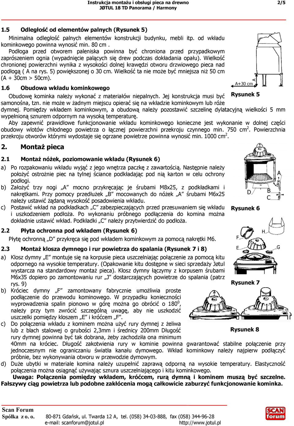 Wielkość chronionej powierzchni wynika z wysokości dolnej krawędzi otworu drzwiowego pieca nad podłogą ( A na rys. 5) powiększonej o 30 cm.