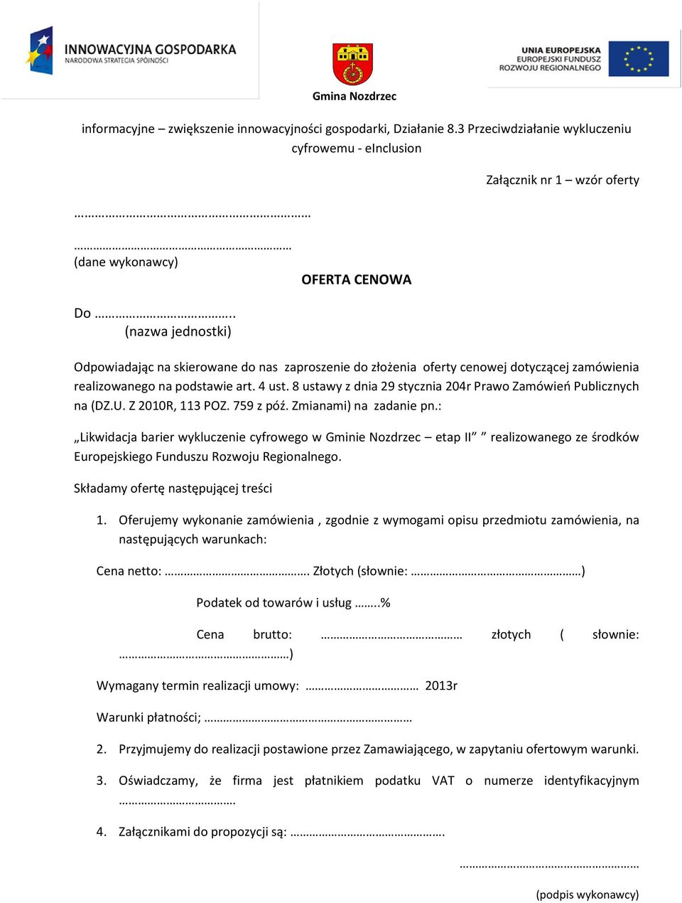 8 ustawy z dnia 29 stycznia 204r Prawo Zamówień Publicznych na (DZ.U. Z 2010R, 113 POZ. 759 z póź. Zmianami) na zadanie pn.