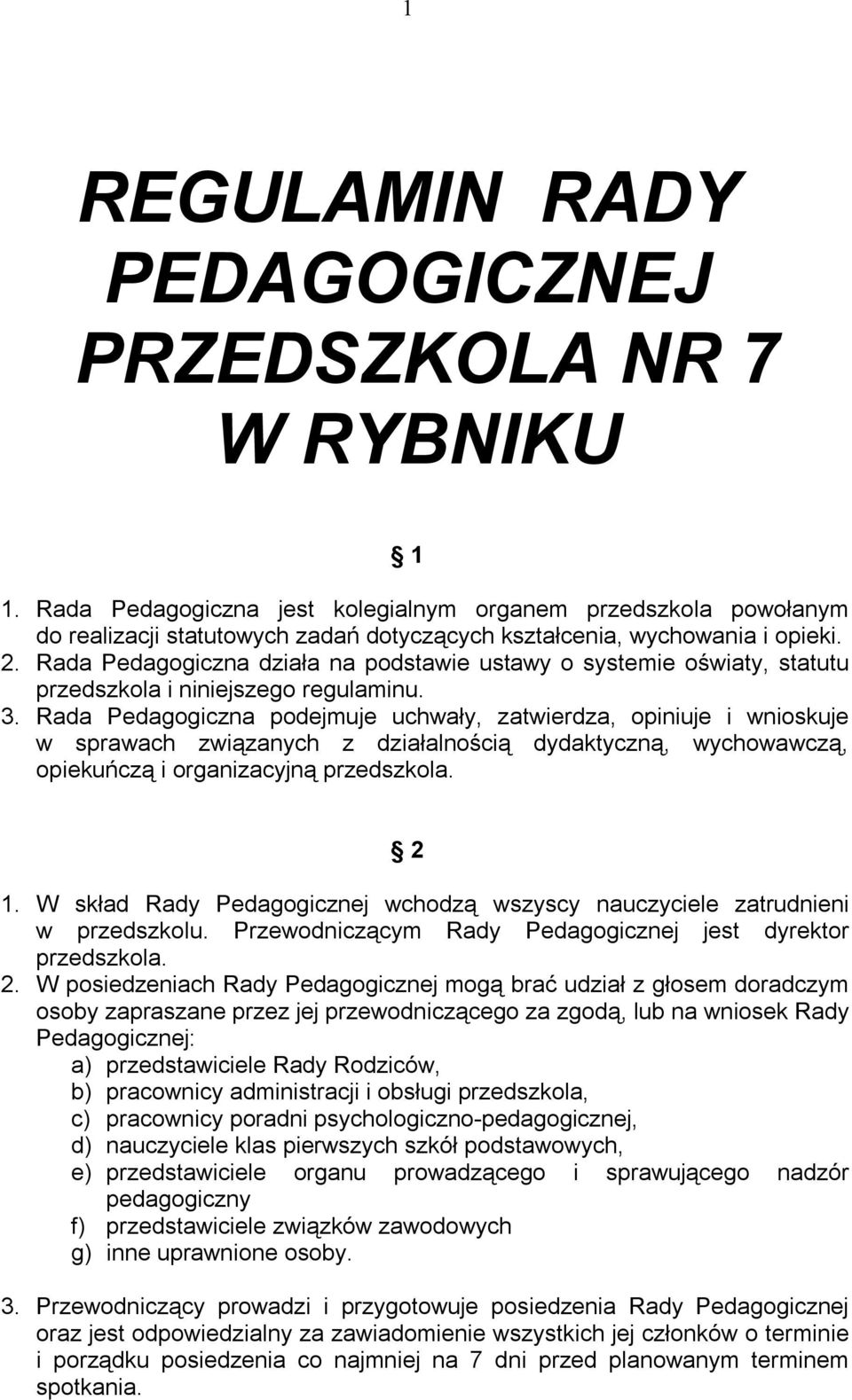 Rada Pedagogiczna działa na podstawie ustawy o systemie oświaty, statutu przedszkola i niniejszego regulaminu. 3.