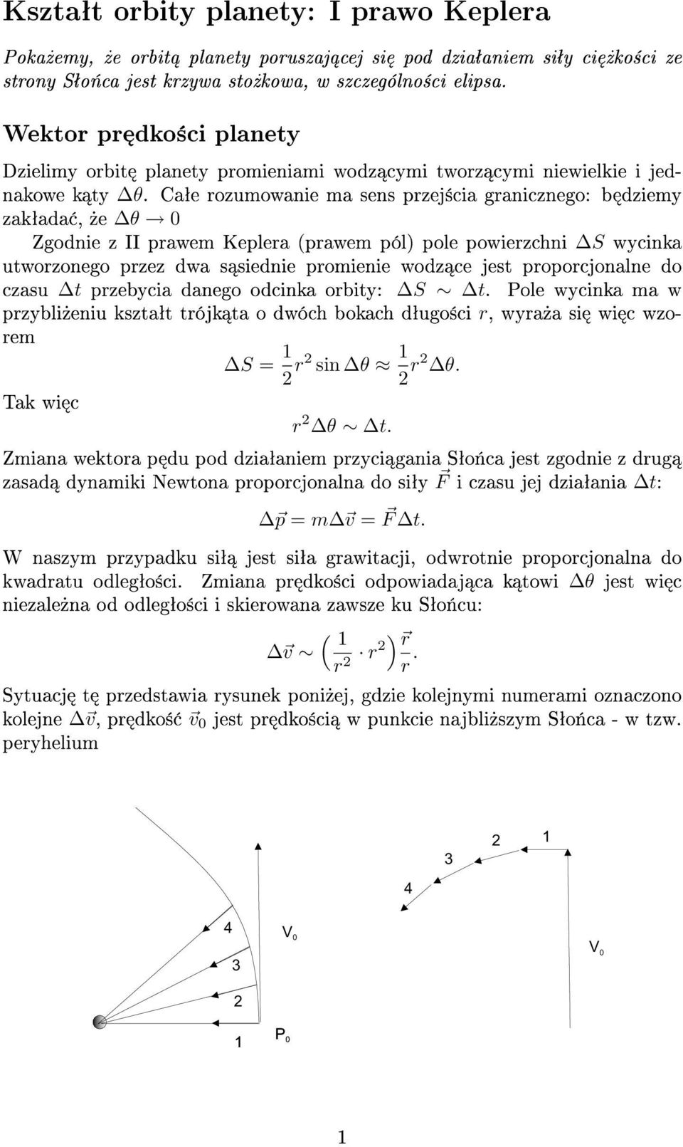 aªe rozumowanie ma sens przej±cia granicznego: b dziemy zakªada,»e θ 0 Zgodnie z II prawem Keplera (prawem pól) pole powierzchni S wycinka utworzonego przez dwa s siednie promienie wodz ce jest