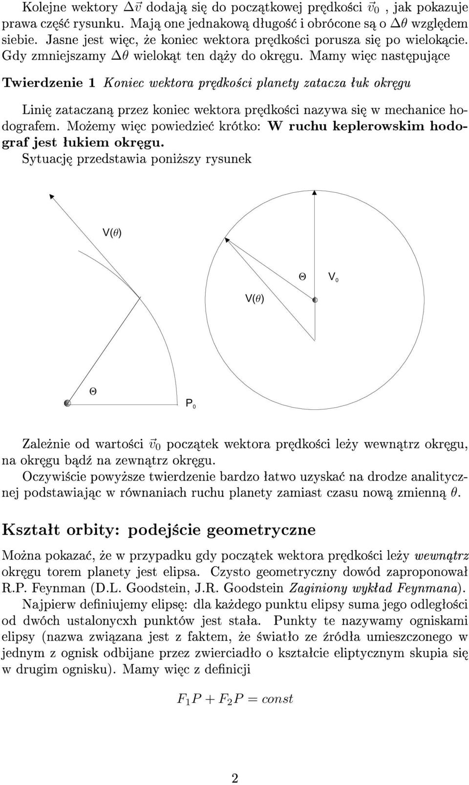 Mamy wi c nast puj ce Twierdzenie 1 Koniec wektora pr dko±ci planety zatacza ªuk okr gu Lini zataczan przez koniec wektora pr dko±ci nazywa si w mechanice hodografem.