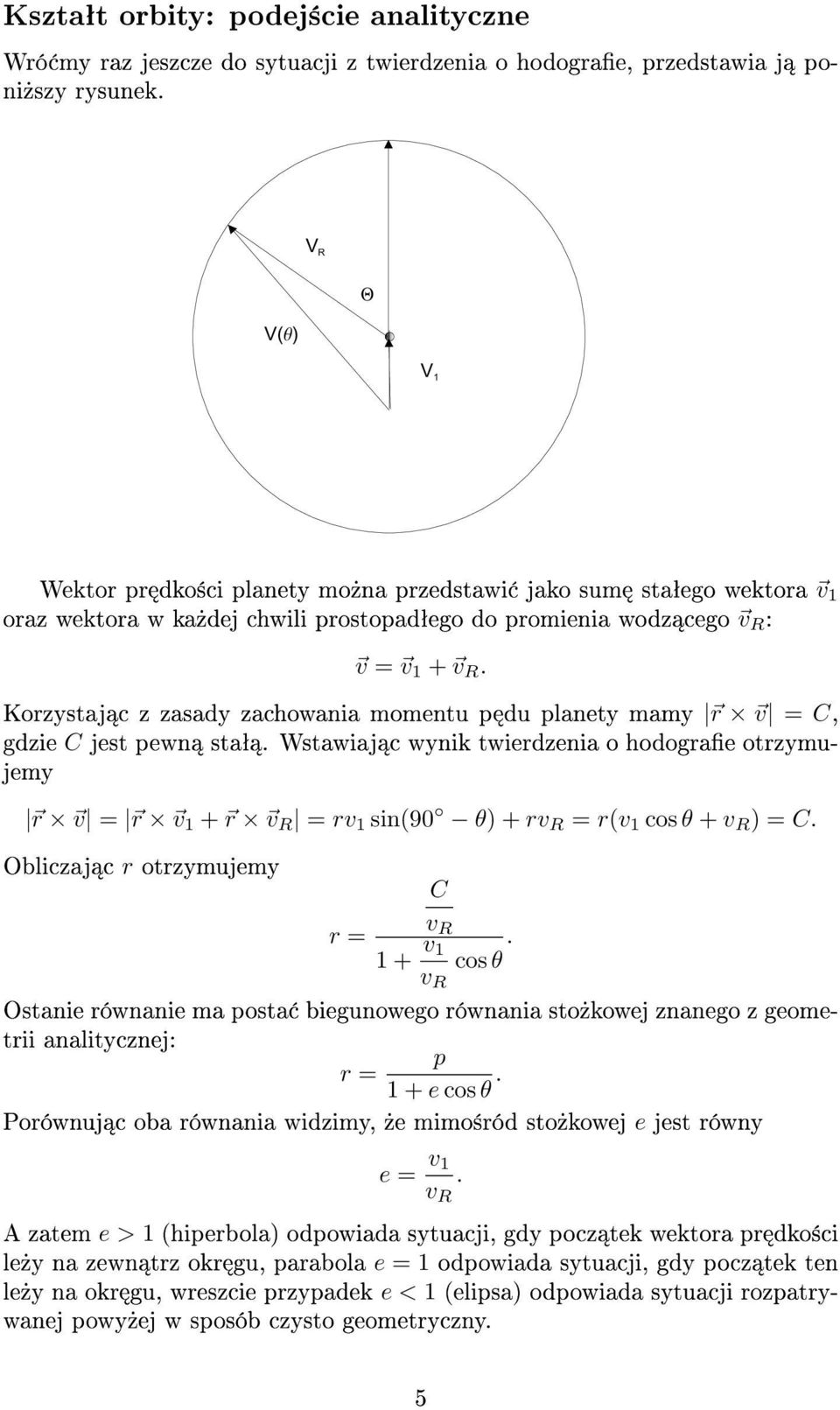 Korzystaj c z zasady zachowania momentu p du planety mamy r v =, gdzie jest pewn staª. Wstawiaj c wynik twierdzenia o hodograe otrzymujemy r v = r v 1 + r = rv 1 sin(90 θ) + r = r(v 1 cos θ + ) =.